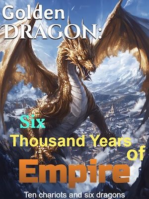 Golden Dragon: Six Thousand Years of Empire