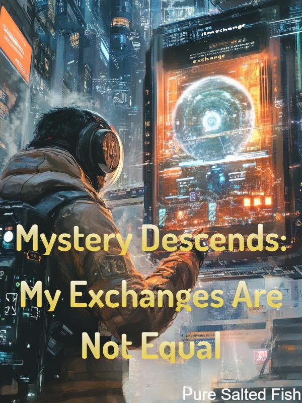 Mystery Descends: My Exchanges Are Not Equal